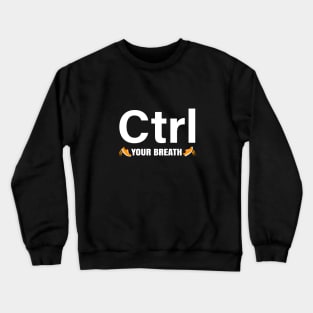 Ctrl Your Breath Crewneck Sweatshirt